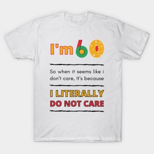 Funny 60th Surprise, I'm 60 Literally Do Not Care T-Shirt